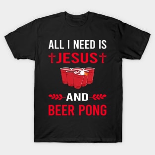 I Need Jesus And Beer Pong T-Shirt